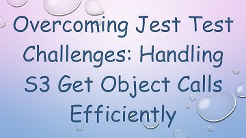 Overcoming Jest Test Challenges: Handling S3 Get Object Calls Efficiently