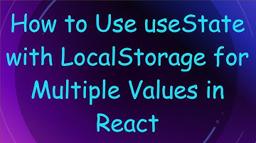 How to Use useState with LocalStorage for Multiple Values in React
