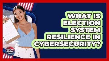 What Is Election System Resilience In Cybersecurity? - First Time Voter Expert