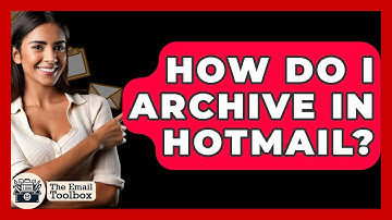 How Do I Archive In Hotmail? - TheEmailToolbox.com