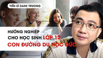 HƯỚNG NGHIỆP CHO HỌC SINH LỚP 12 CON ĐƯỜNG DU HỌC ĐỨC - TS Dane Truong