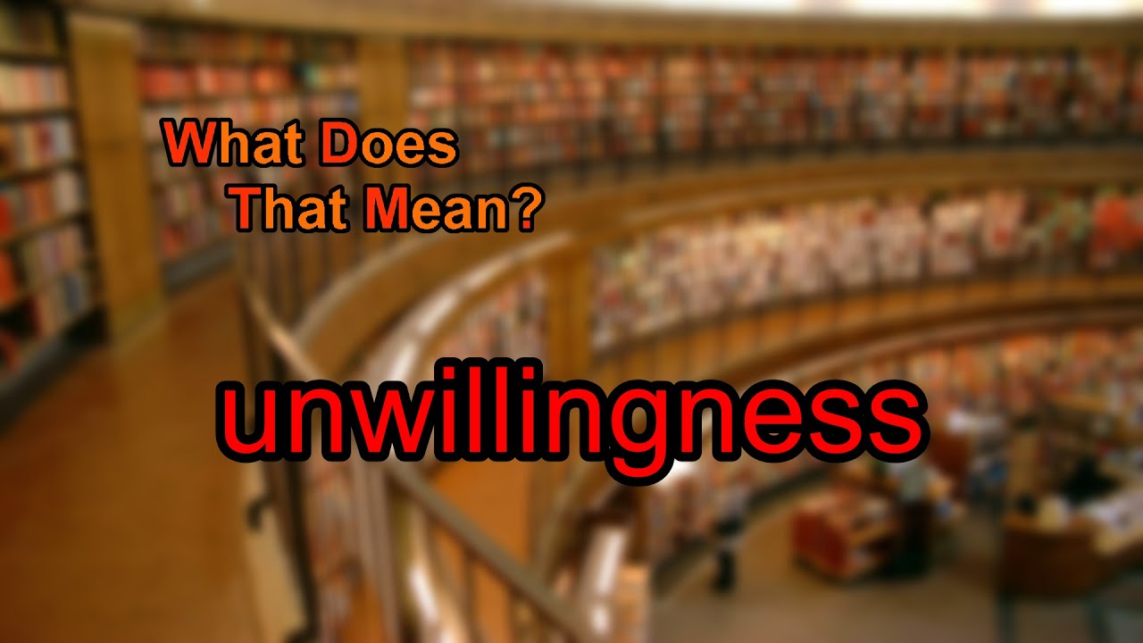 What Does Unwillingness Mean YouTube