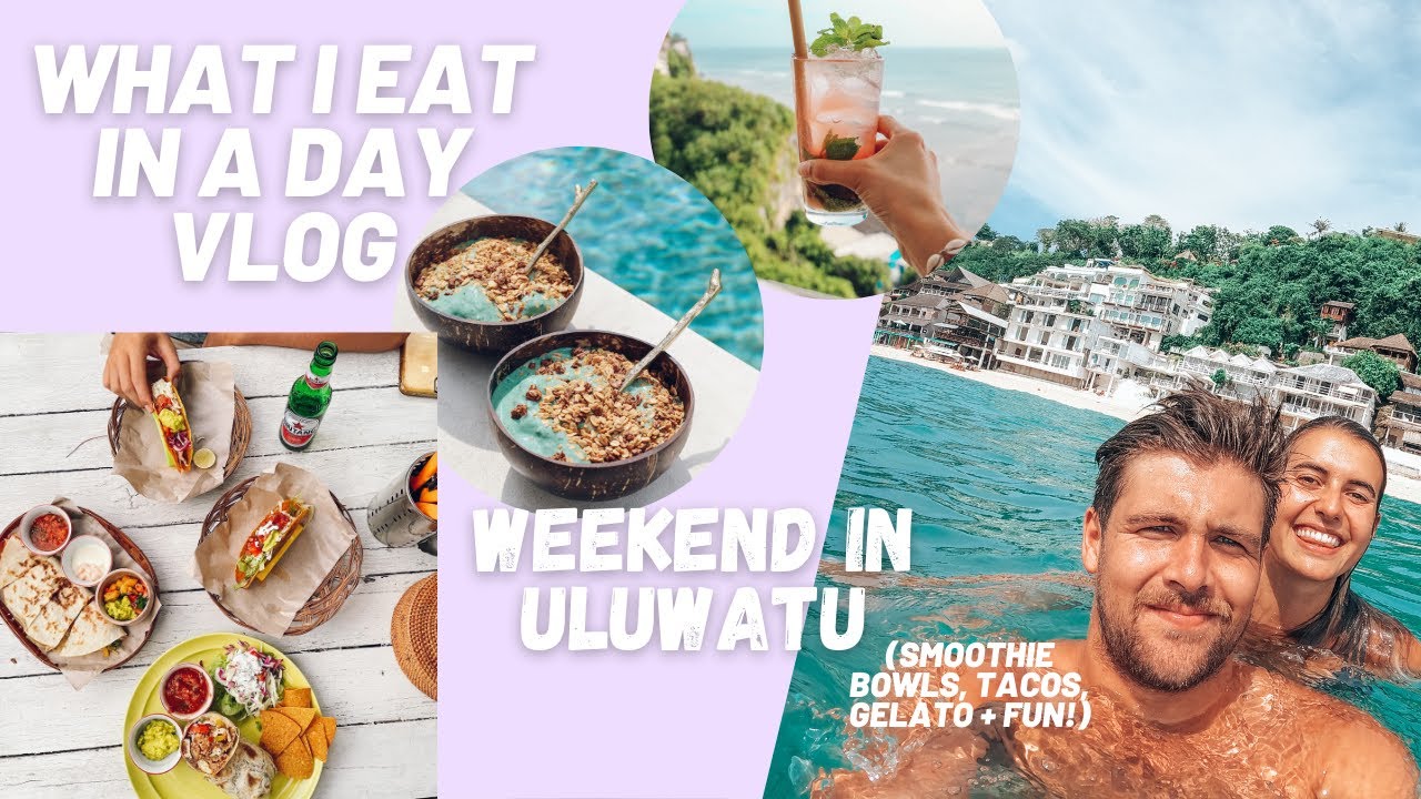 WHAT I EAT IN A DAY VLOG / WEEKEND IN ULUWATU (smoothie bowls, tacos