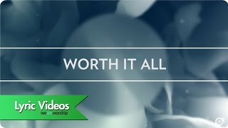 Miniatura de vídeo de "Worship Central - Worth It All - Lyric Video"