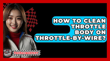 How To Clean Throttle Body On Throttle-by-Wire? - The Racing Xpert