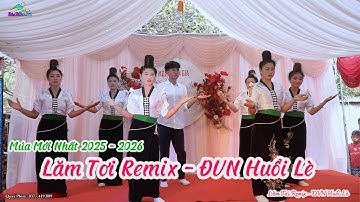 MÚA LĂM TƠI REMIX - ĐỘI VĂN NGHỆ HUỔI LÈ MÚA MỪNG TÂN GIA ANH CHỊ : MÒNG DŨNG & LÒ NHI