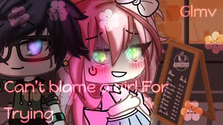 Can’t blame a girl for trying//GLMV// Gachalife//