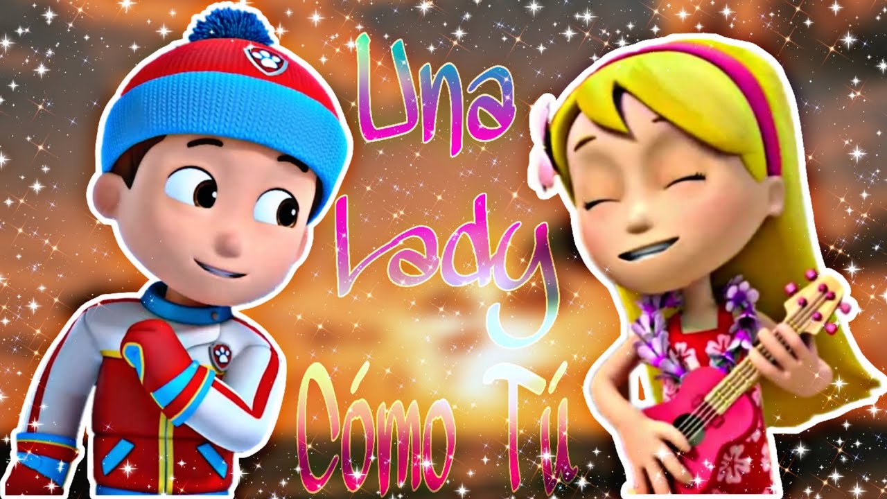 • Una Lady Como Tu - Manuel Turizo • Ryder x Katie Paw Patrol Versión • Kayder/Rytie •