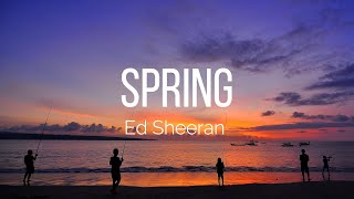 Ed Sheeran - Spring (Lyrics)