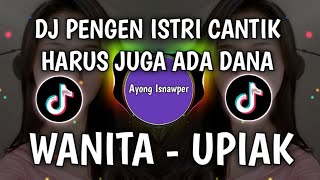 DJ PENGEN ISTRI CANTIK HARUS JUGA ADA DANA | WANITA - UPIAK VIRAL TIKTOK 2023
