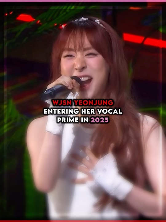 wjsn yeonjung entering her vocal prime in 2025