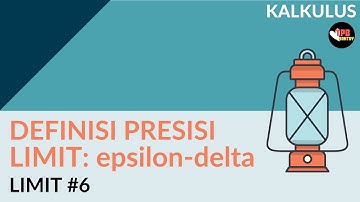 Definisi Presisi Limit: epsilon-delta | Limit (Part 6 ) | Kalkulus