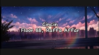 Cincin - Floor 88, Raffa Affar (Lirik)
