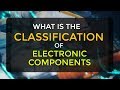 What are the Classifications of Electronic Components | Passive & Active Components | EDC