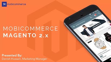 Learn to build Android & iOS apps on Magento 2 platform with Mobicommerce