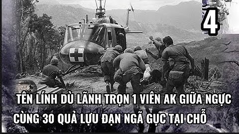 (4) Tên Lính dù M ỹ mò vào chốt trong đêm lãnh trọn 1 viên AK giữa ngực .