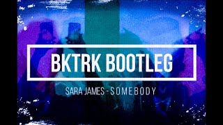 Sara James - Somebody BKTRK BOOTLEG (VISUALISER)