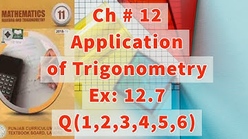 Ch 12| Application of Trigonometry | Ex # 12.7 | Q # 1, 2, 3, 4, 5, 6| 11th Class maths|
