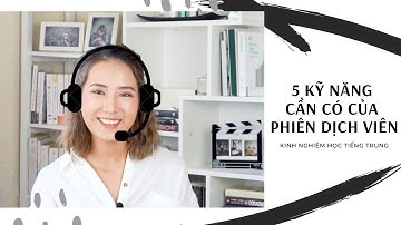 Chuyện phiên dịch: kinh nghiệm, kỹ năng làm phiên dịch tiếng Trung | From Sue