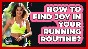 How To Find Joy In Your Running Routine?