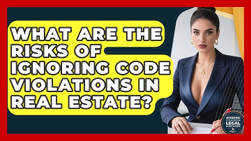 What Are the Risks of Ignoring Code Violations in Real Estate? | Avoiding Common Legal Mistakes News