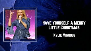 Kylie Minogue - Have Yourself A Merry Little Christmas (Lyrics) 🎵