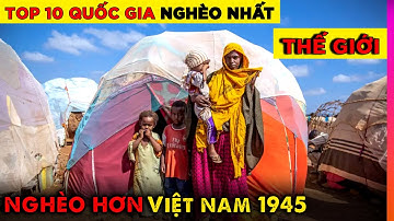 Top 10 Quốc Gia Nghèo Nhất Thế Giới - Nghèo Hơn Cả Việt Nam 1945 | Ghiền Địa Lý