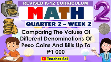 Math 2 Quarter 2 Week 2 Revised K-12 Comparing The Values Of Peso Coins And Bills Up To ₱1 000