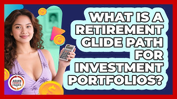 What Is A Retirement Glide Path For Investment Portfolios? - Asian Family Finance Pro