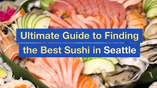Ultimate Guide to Finding the Best Sushi in Seattle