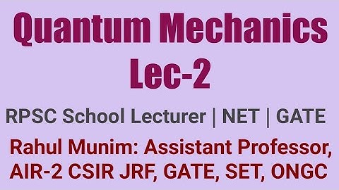 Quantum Mechanics Lec-2: For RPSC First Grade School Lecturer, NET, GATE, IIT JAM, DU, BARC, DRDO