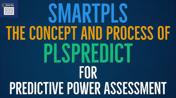 The Concept and Process of Predictive Power Assessment using PLSPredict in SmartPLS3