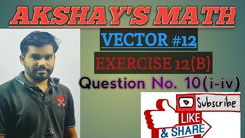 VECTOR(EXERCISE PROBLEM) 12(B) Q.N.10(i-iv) L-12 by Akshay Sir || CHSE ODISHA ||