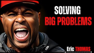 “The Secret To Solving Big Problems At Work || The Best Motivational Speech || Eric Thomas