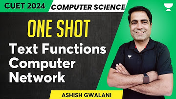 One Shot | Text Functions Computer Network | CUET 2024 | Compute Science | Ashish Gwalani