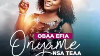 Obaa Efia - Onyame Nsa Teaa(Prod. By DDT)