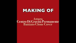 Making of ATTURA - CENTRO DI GRAVITA' PERMANENTE (Battiato Clone Cover)