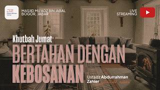 Bertahan dengan Kebosanan - Ustadz Abdurrahman Zahier حفظه الله تعالى