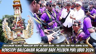 FULL NONSTOP! BALEGANJUR NGARAP BADE 'MANGGUR BAYU' BR. UBUD KELOD | PELEBON PURI AGUNG UBUD 2024