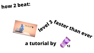 How to beat RE:RUN's Level 3 Faster