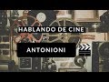 Antonioni - HABLANDO DE CINE - DéjateTV