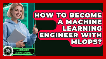 How To Become A Machine Learning Engineer With MLOps? - AI and Machine Learning Explained