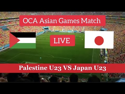 Palestine U23 VS Japan U23 Live Football match | OCA Asian Games Match Live Stream |
