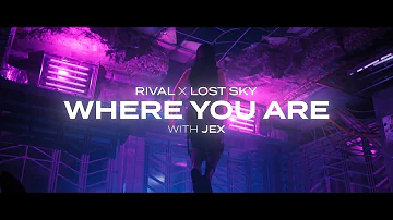 Rival x Lost Sky - Where You Are (w/ Jex) [Official Lyric Video]