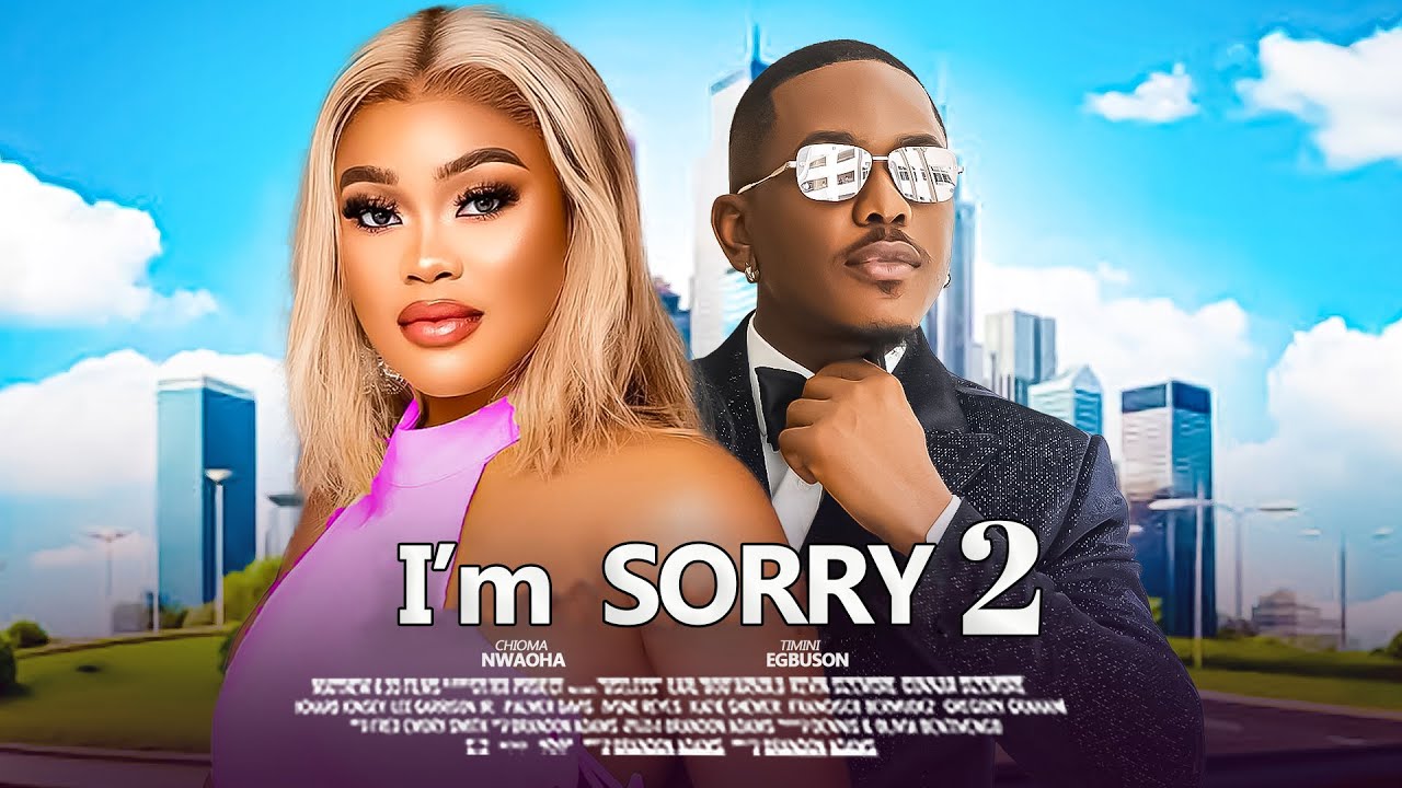 I AM SORRY 2 - TIMINI EGBUSON, CHIOMA NWAOHA, SEGUN ARINZE 2024 Latest ...