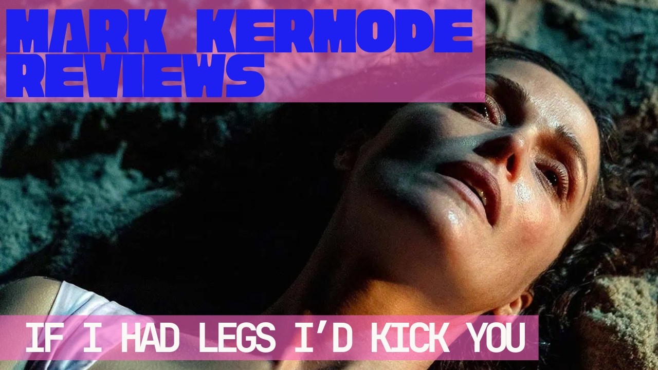 Mark Kermode reviews If I Had Legs I’d Kick You