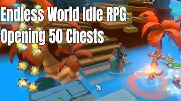 Endless World Idle RPG Opening 50 Chests