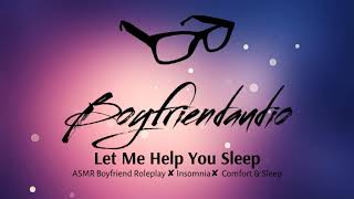 Let Me Help You Sleep [Boyfriend Roleplay] ASMR Sleep Aid