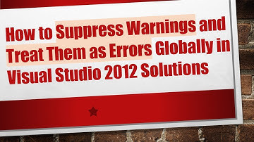 How to Suppress Warnings and Treat Them as Errors Globally in Visual Studio 2012 Solutions