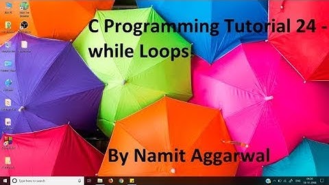 C Programming Tutorial 24 - while Loops | By Namit Aggarwal